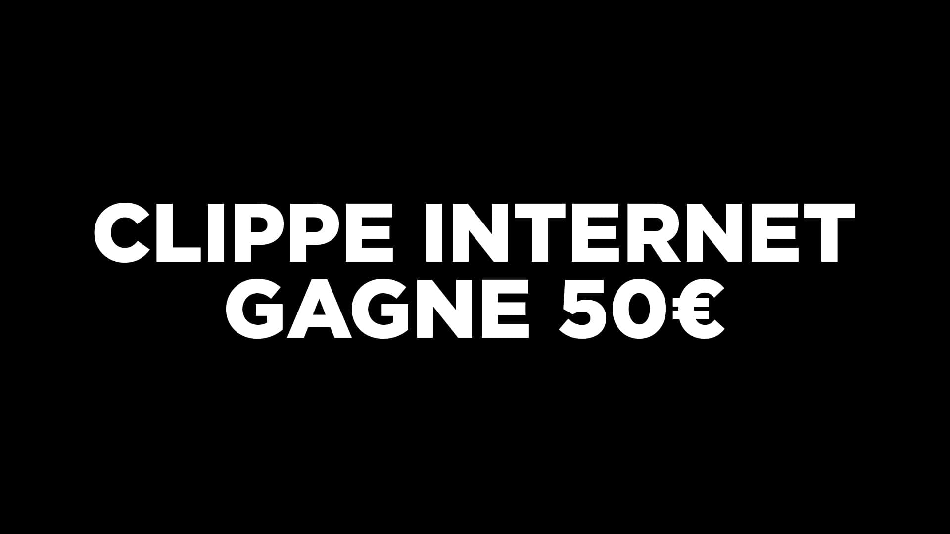 Clippe Internet Gagne 50€